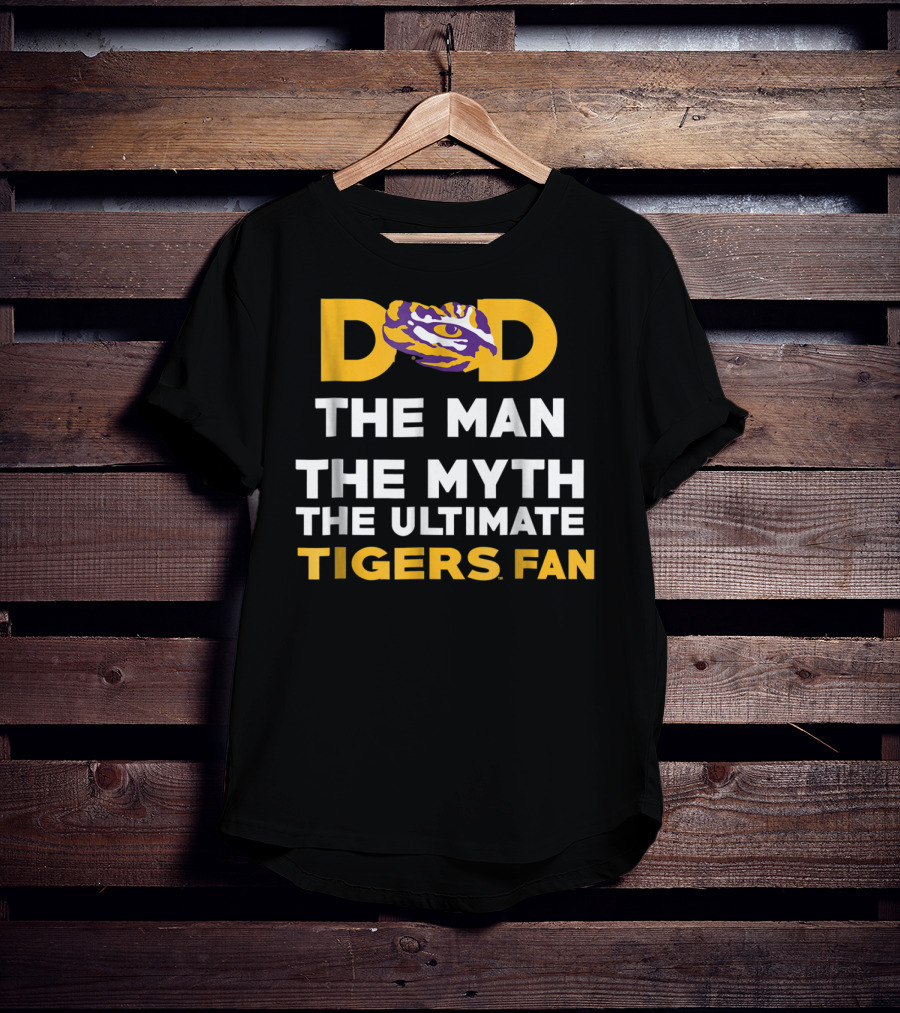 LSU Tigers Dad The Man The Myth The Ultimate Tigers Fan T-Shirt
