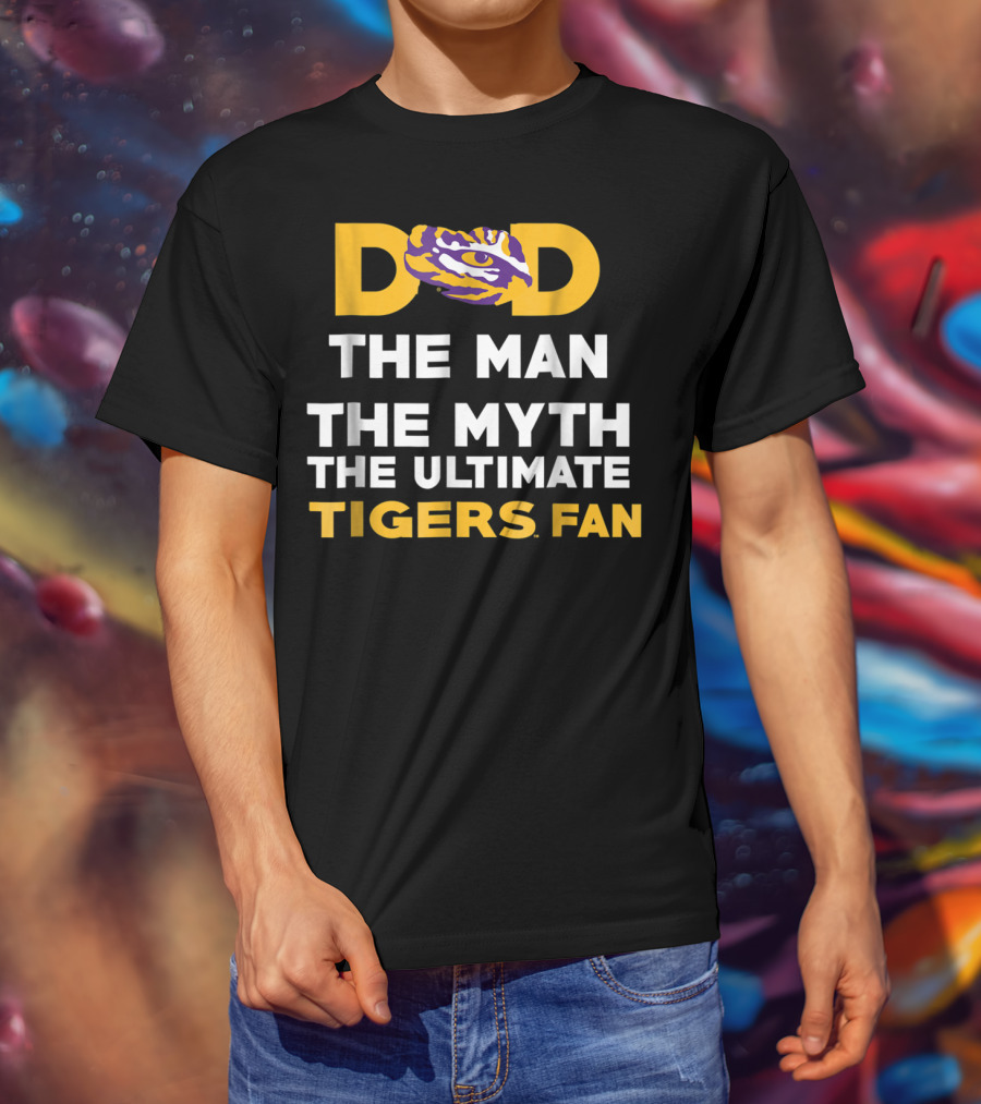 LSU Tigers Dad The Man The Myth The Ultimate Tigers Fan T-Shirt