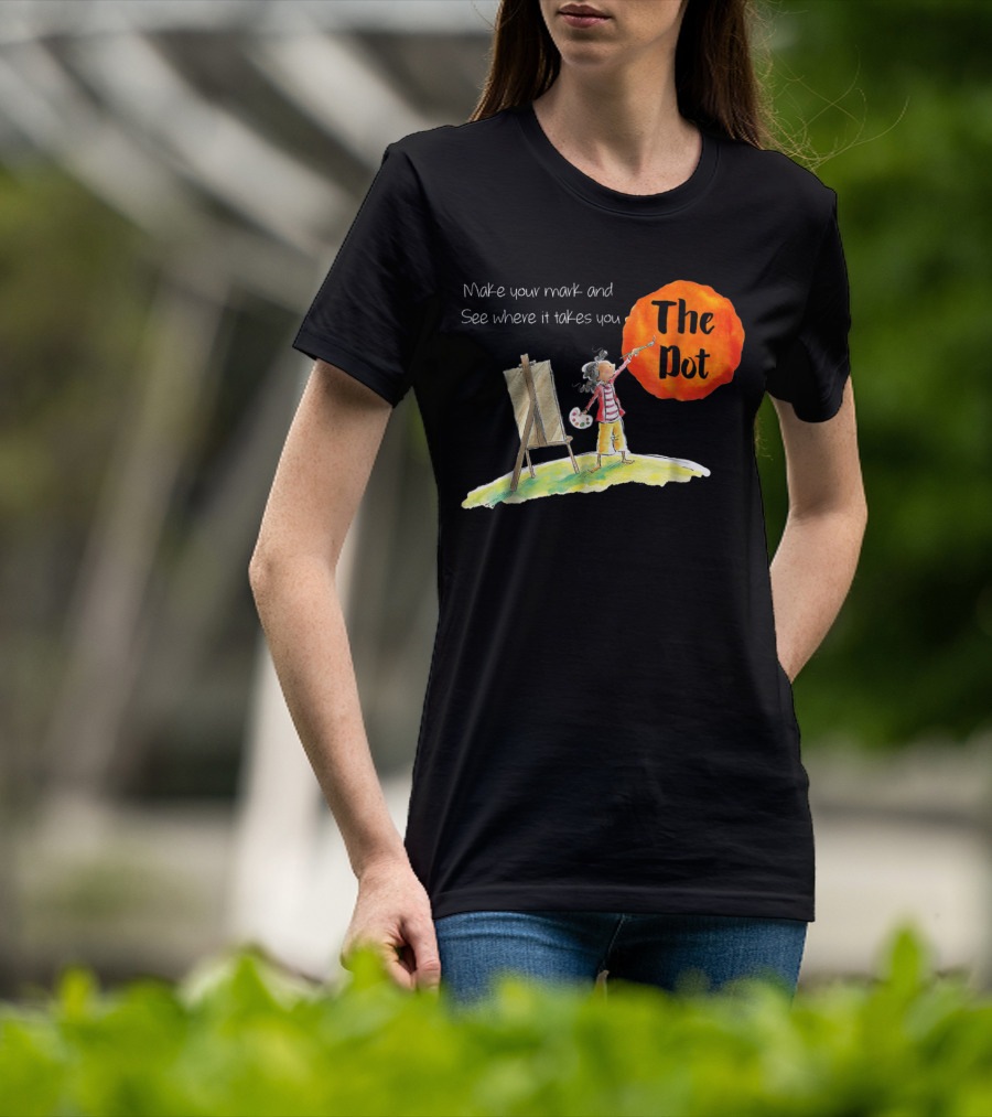 Make Your Mark And See Where It Takes You The Dot T-Shirt