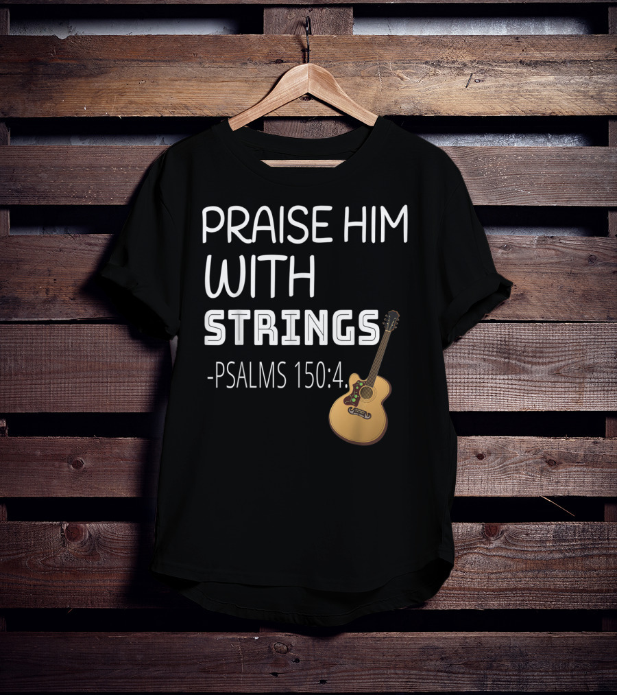 Mens Christian Guitar Player Praise Him With Strings Psalms 150:4 T-Shirt