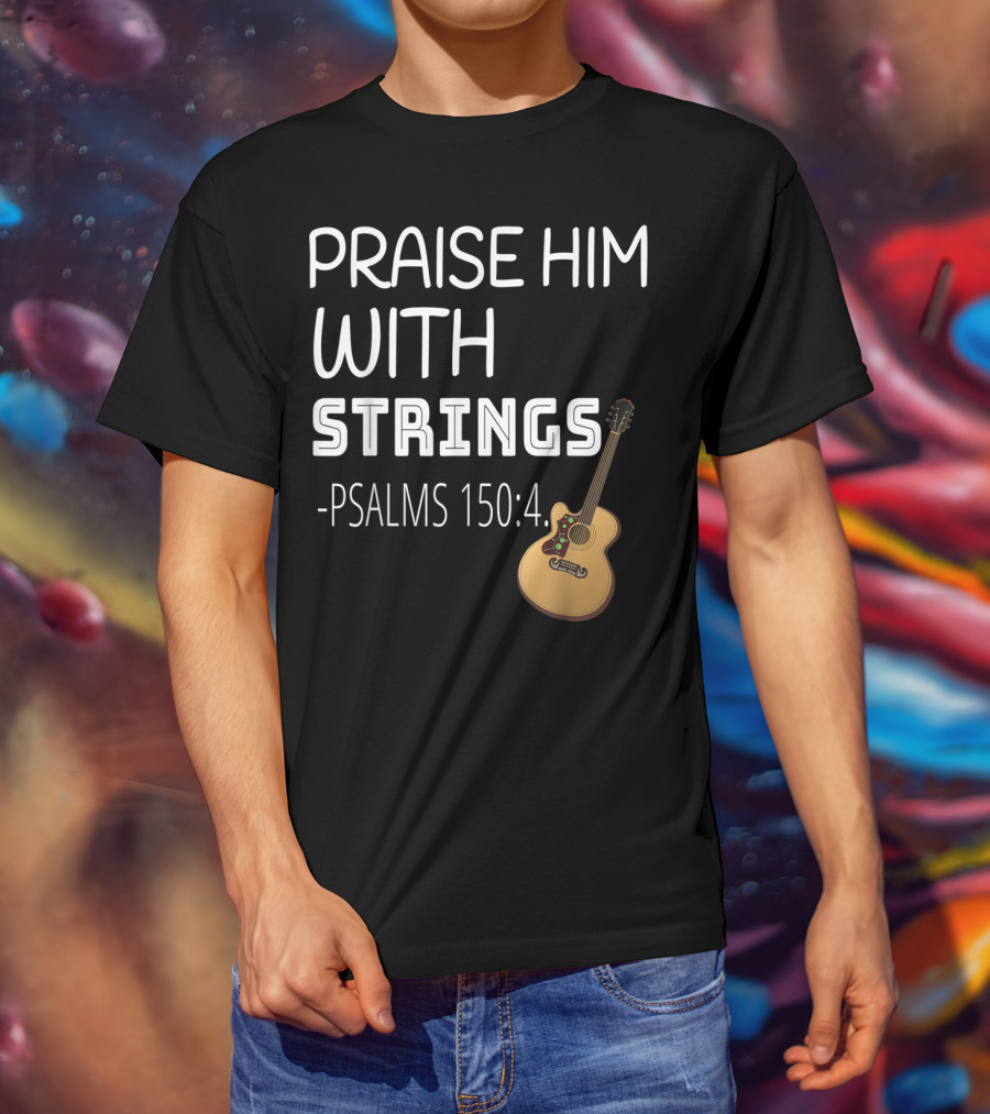 Mens Christian Guitar Player Praise Him With Strings Psalms 150:4 T-Shirt