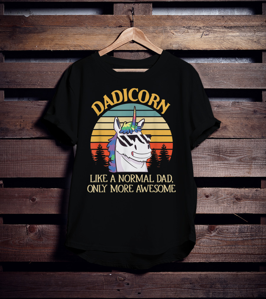DADICORN Like A Normal Dad Only More Awesome Funny Unicorn Dad Sunglasses T-Shirt