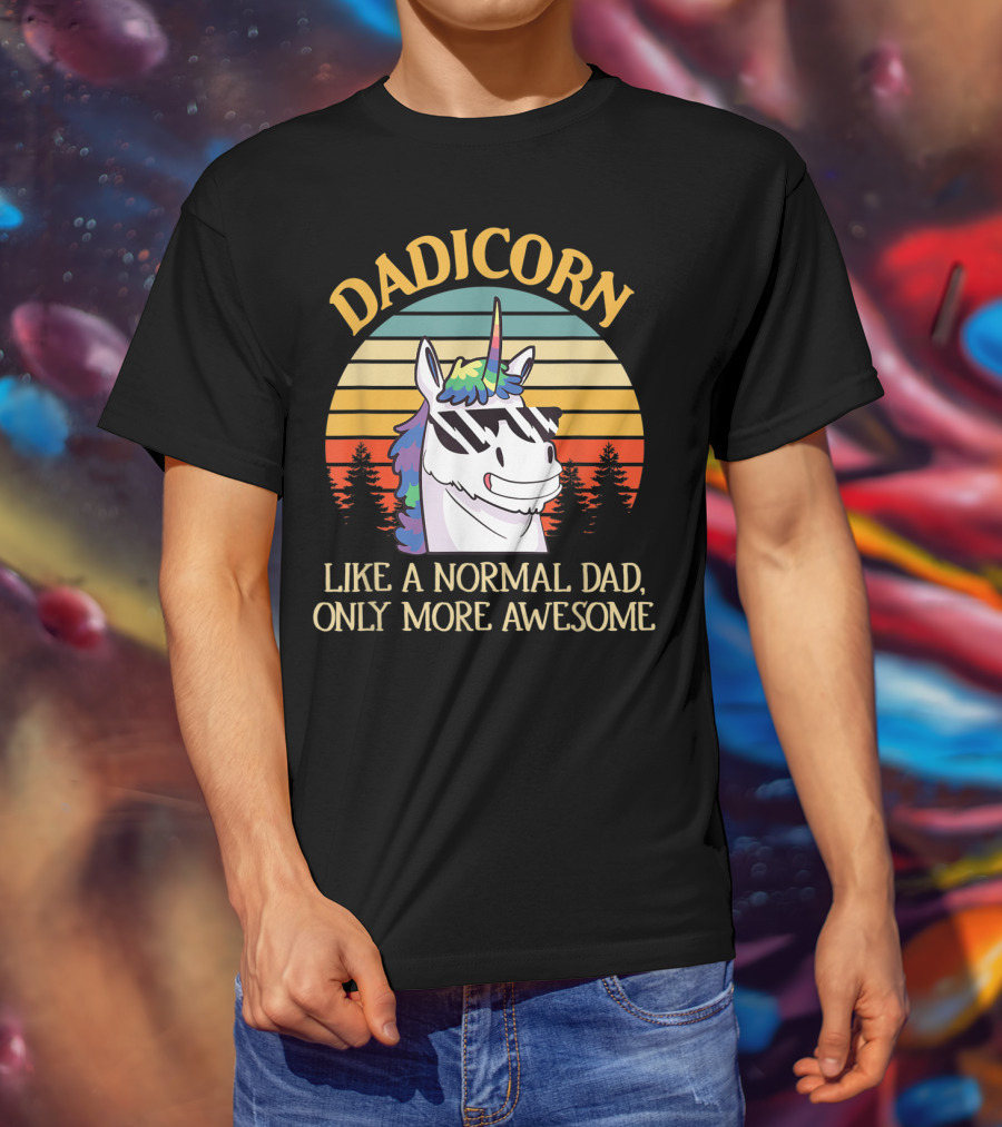 DADICORN Like A Normal Dad Only More Awesome Funny Unicorn Dad Sunglasses T-Shirt