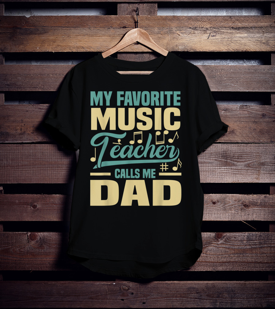 My Favorite Music Teacher Calls ME Dad T-Shirt