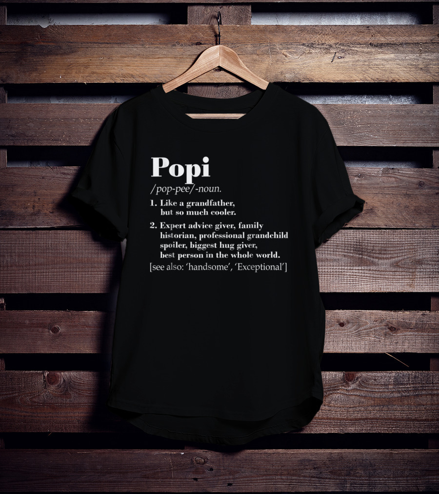 Popi Definition Like A Grandfather Expert Advice Giver Family Historian T-Shirt