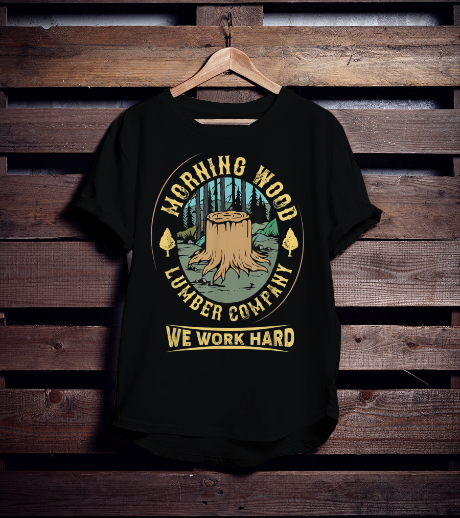 Morning Wood Lumber Company We Work Hard Camping Stump Forest T-Shirt