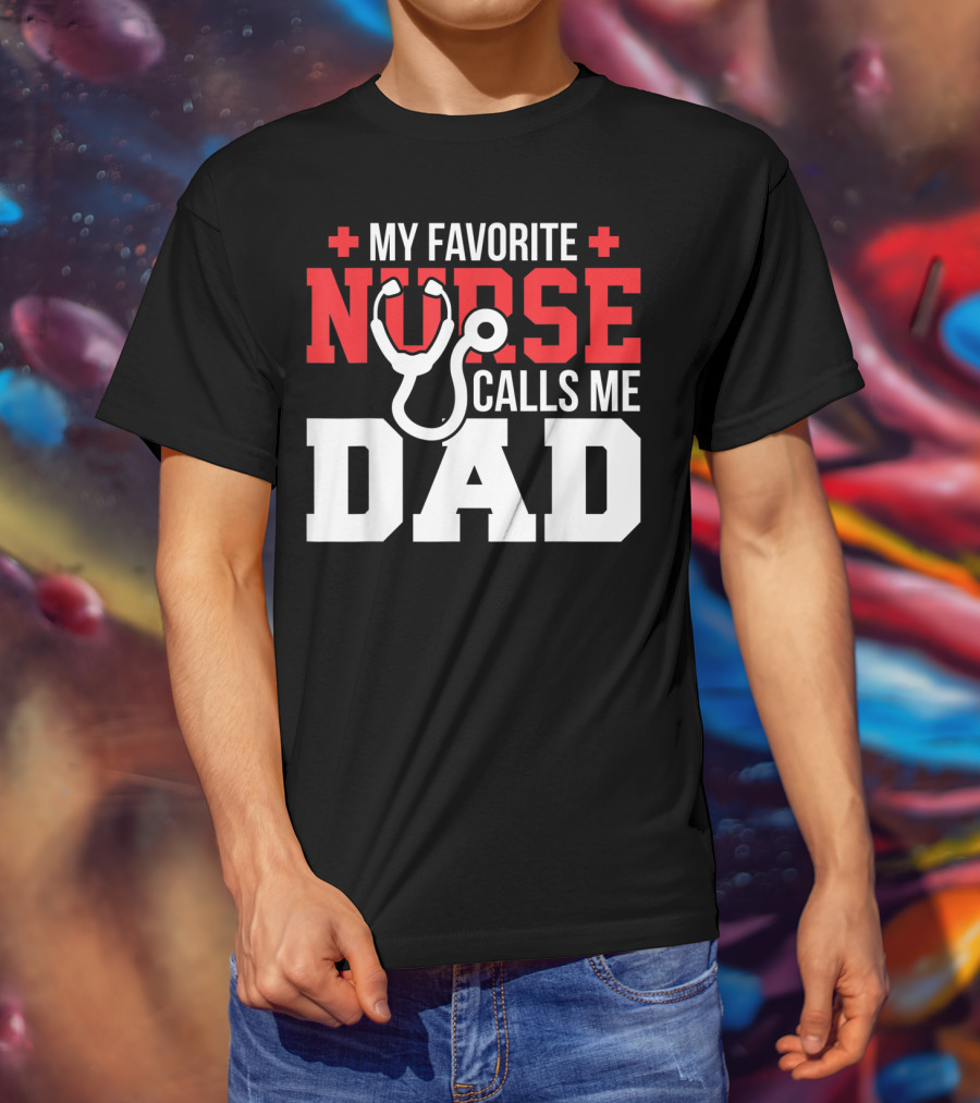 My Favorite Nurse Calls Me Dad Father's Day Nursin Stethoscope T-Shirt