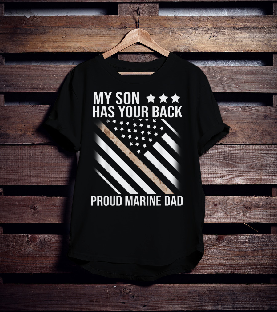 My Son Has Your Back Proud Marine Dad American Flag Stars Stripes Camouflage T-Shirt