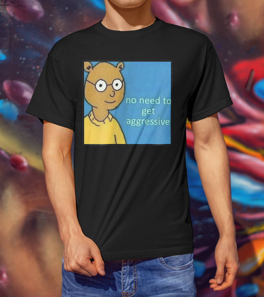 No Need To Get Aggressive Meme Bear Funny Aesthetic T-Shirt