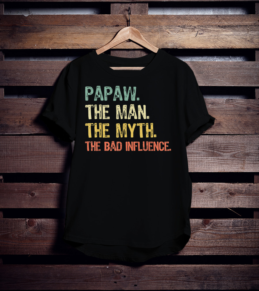 Papaw The Man The Myth The Bad Influence T-Shirt