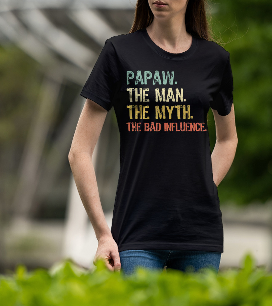 Papaw The Man The Myth The Bad Influence T-Shirt