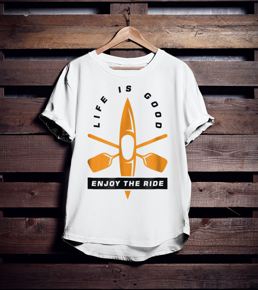 Life Is Good Enjoy The Ride Kayaking Paddle And Kayak T-Shirt