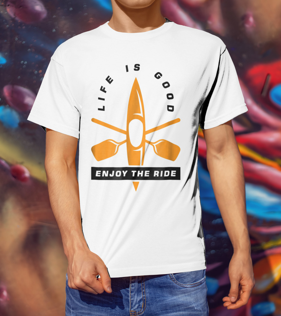 Life Is Good Enjoy The Ride Kayaking Paddle And Kayak T-Shirt