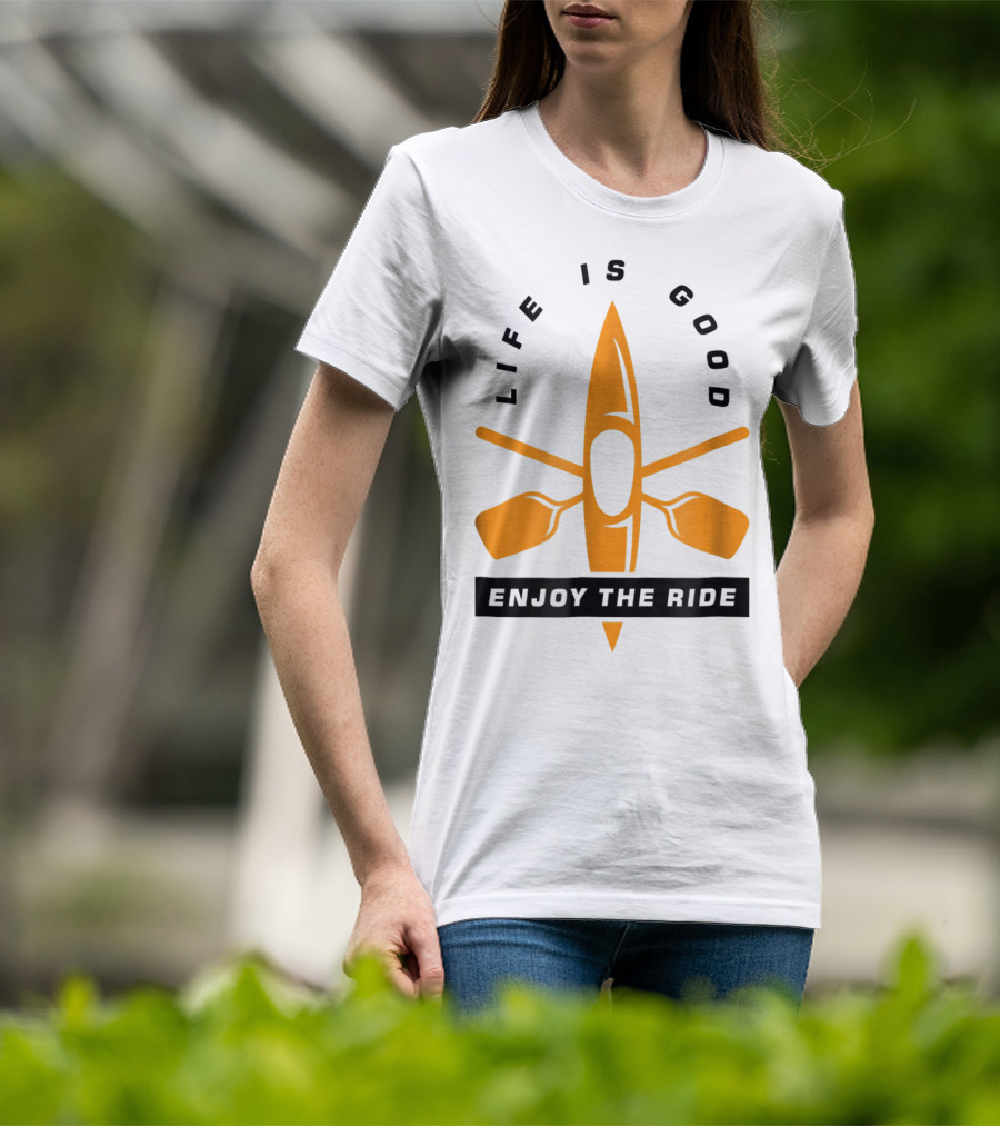 Life Is Good Enjoy The Ride Kayaking Paddle And Kayak T-Shirt
