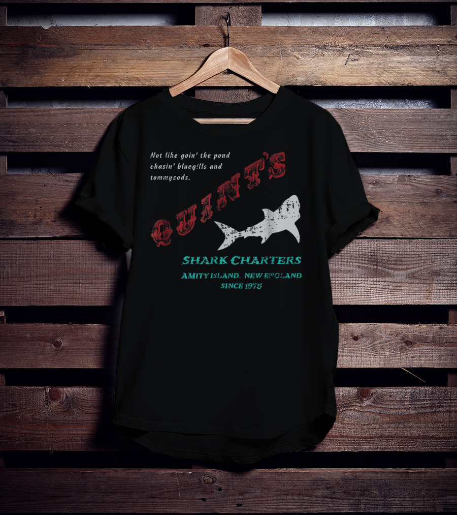 Quint's Shark Charters Amity Island New England Since 1975 Not Like Goin' The Pond Chasin' Bluegills And Tommycods T-Shirt