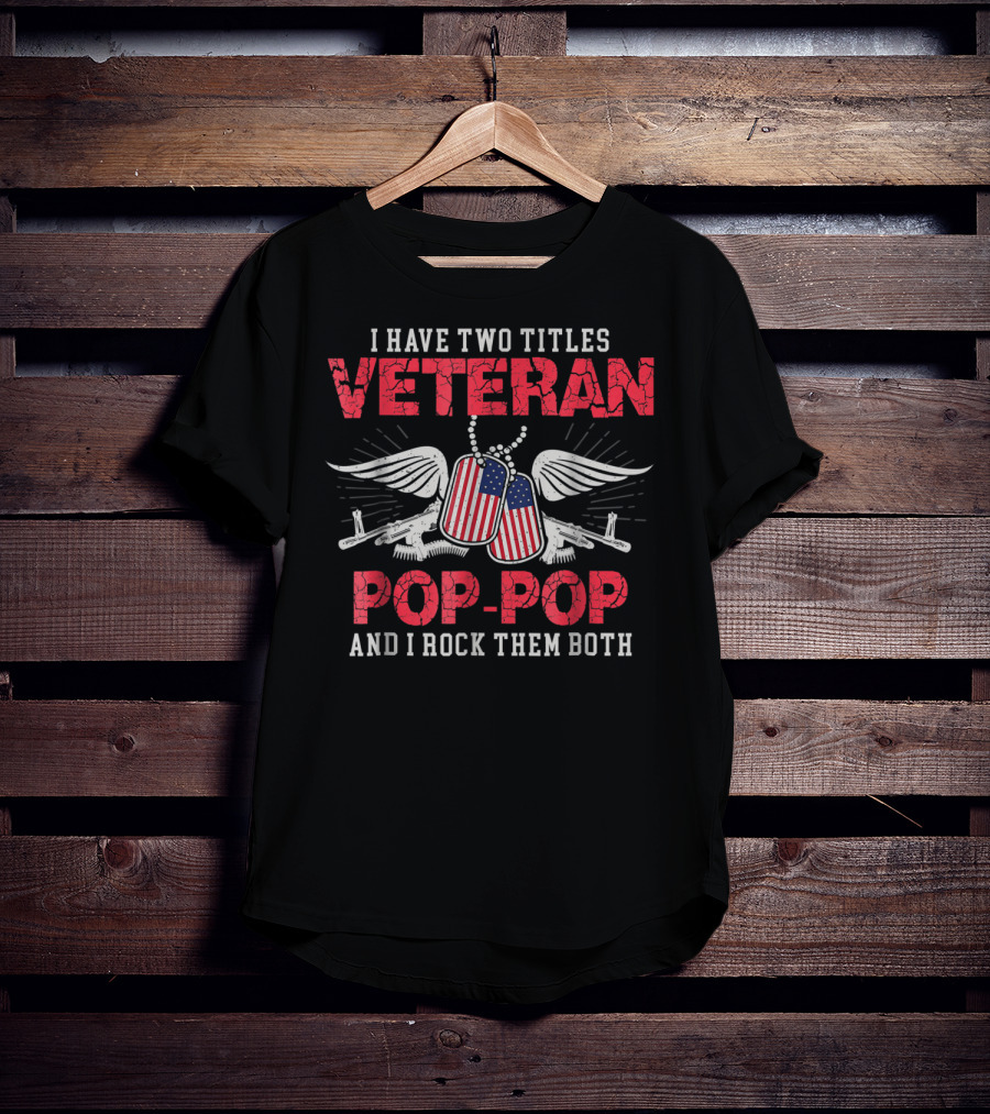 Veteran Pop-Pop I Have Two Titles And I Rock Them Both T-Shirt