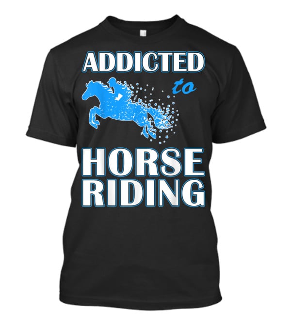Addicted To Horse Riding Equestrian Passion T-Shirt