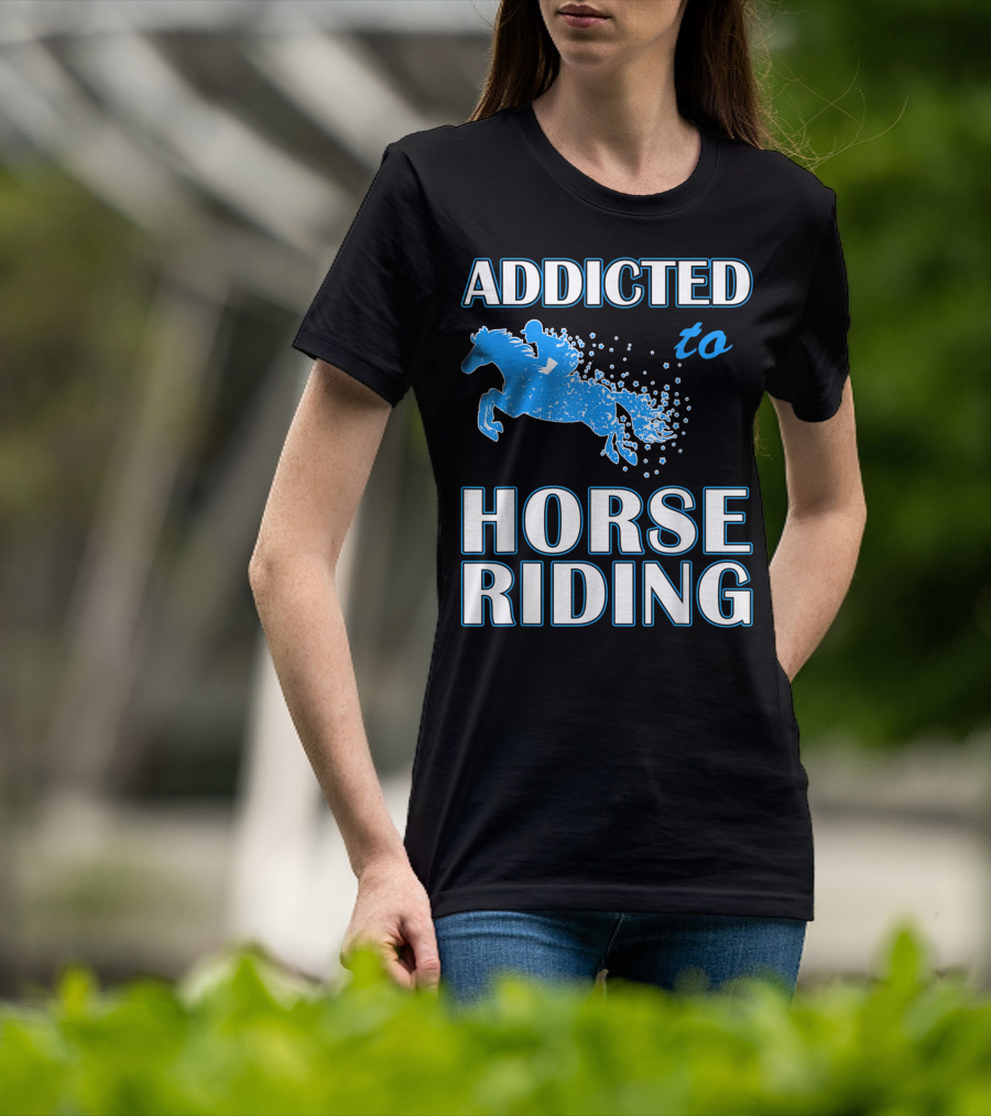 Addicted To Horse Riding Equestrian Passion T-Shirt