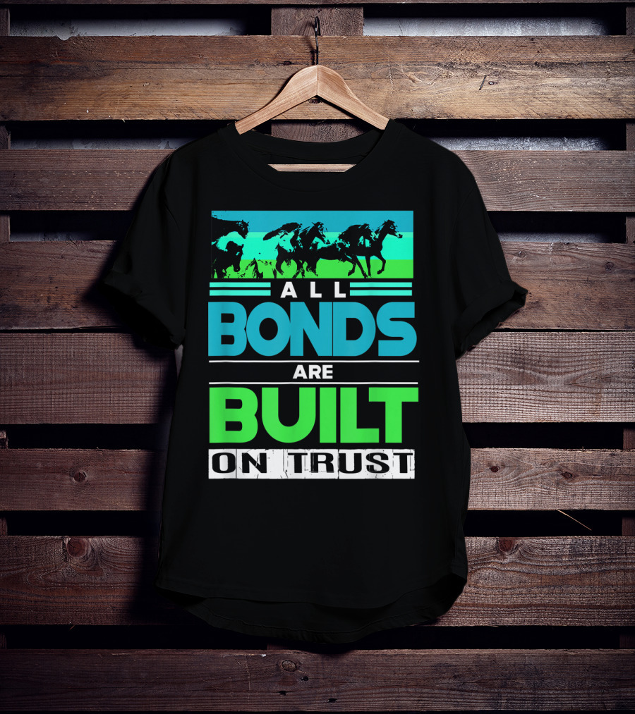 All Bonds Are Built On Trust Horse Farm Farmer Horseback Riding T-Shirt