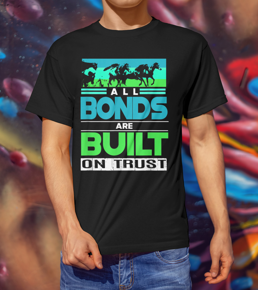 All Bonds Are Built On Trust Horse Farm Farmer Horseback Riding T-Shirt