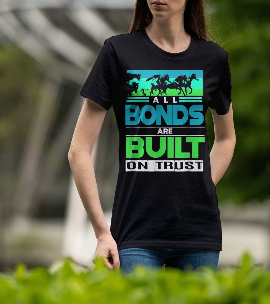 All Bonds Are Built On Trust Horse Farm Farmer Horseback Riding T-Shirt