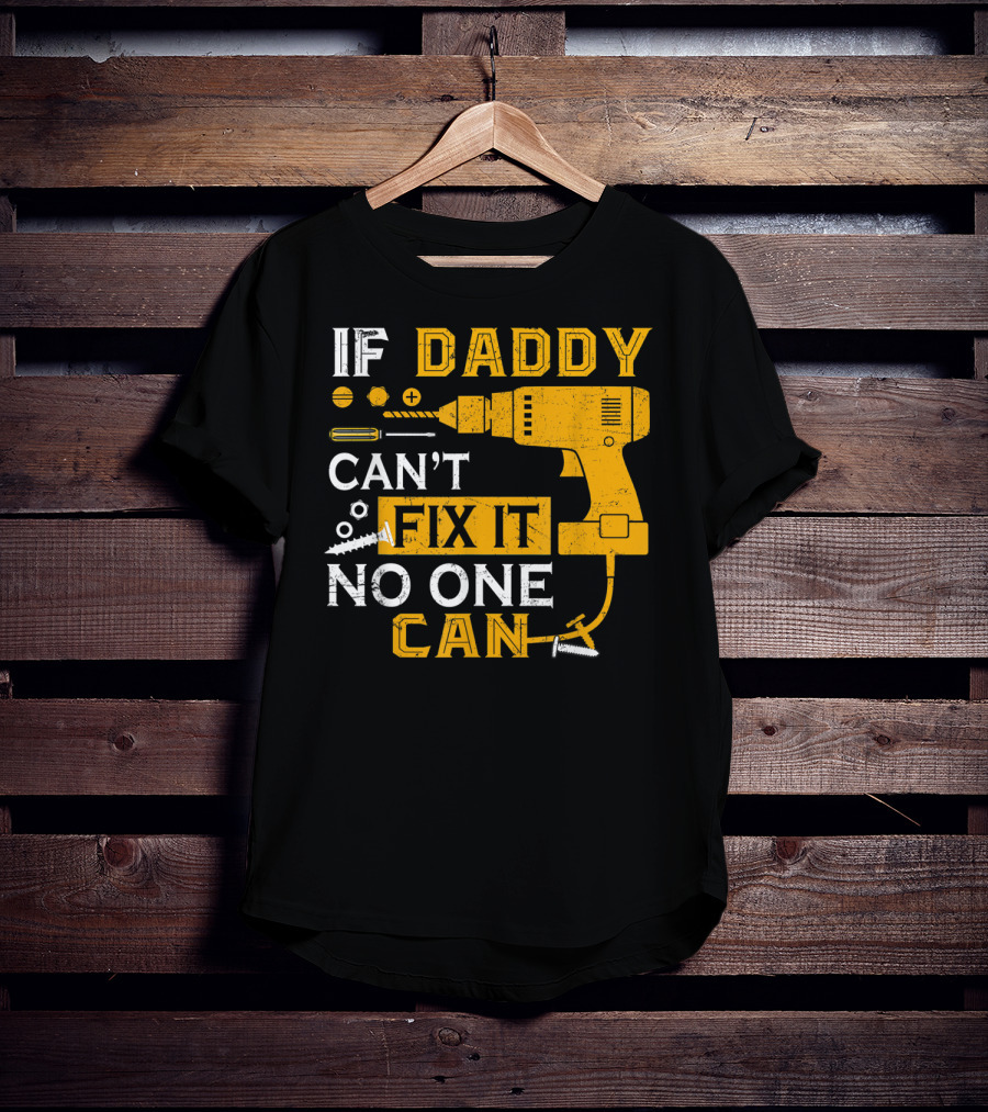 If Daddy Can't Fix It No One Can Drill And Screws T-Shirt