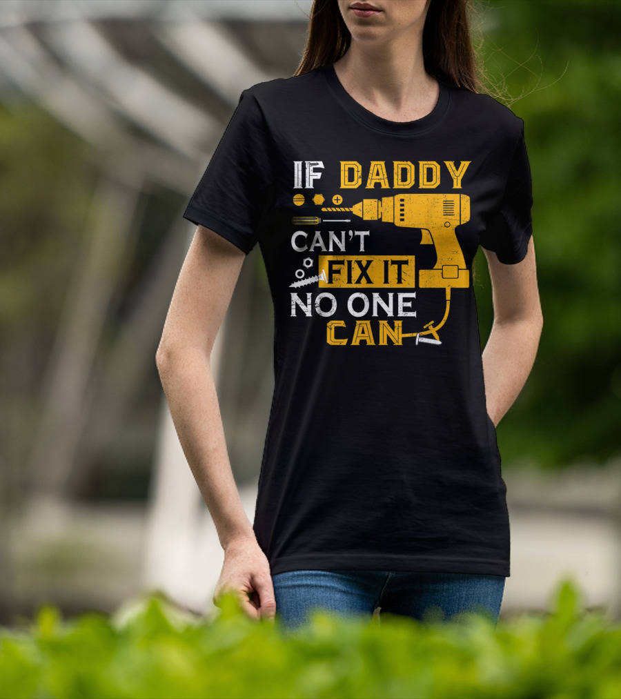 If Daddy Can't Fix It No One Can Drill And Screws T-Shirt