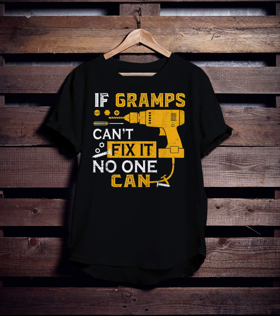 If Gramps Can't Fix It No One Can Drill Screws T-Shirt