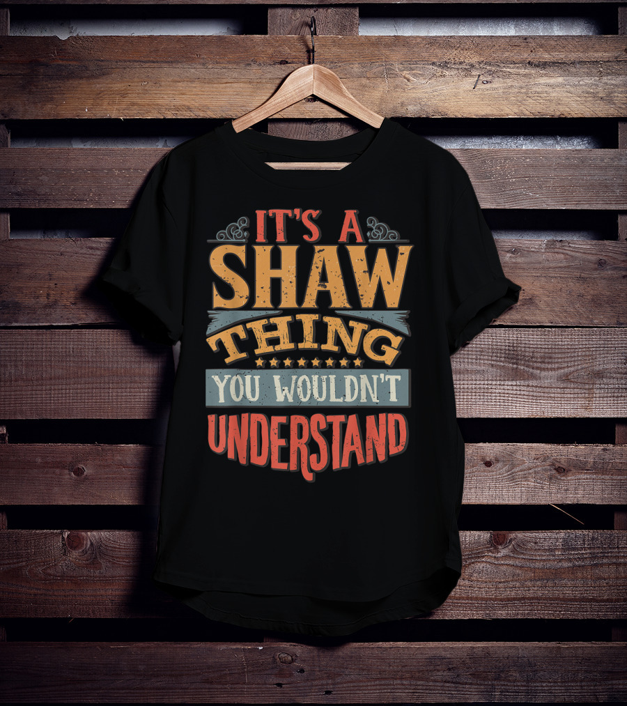 It's A Shaw Thing You Wouldn't Understand T-Shirt
