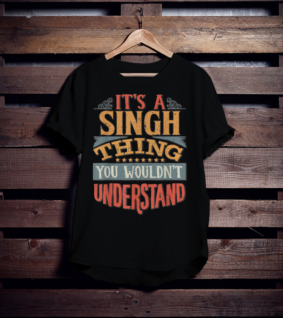 It's A Singh Thing You Wouldn't Understand T-Shirt