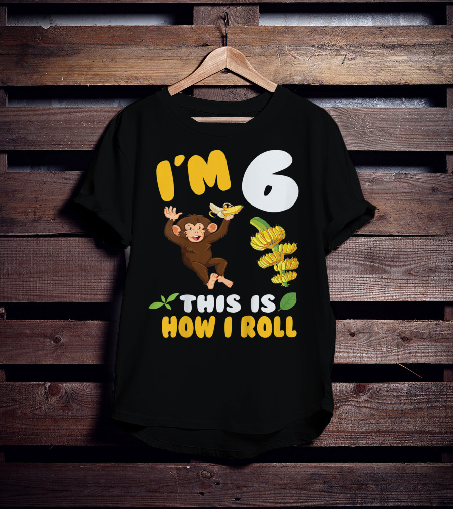 I'm 6 This Is How I Roll Monkey Banana Fun T-Shirt