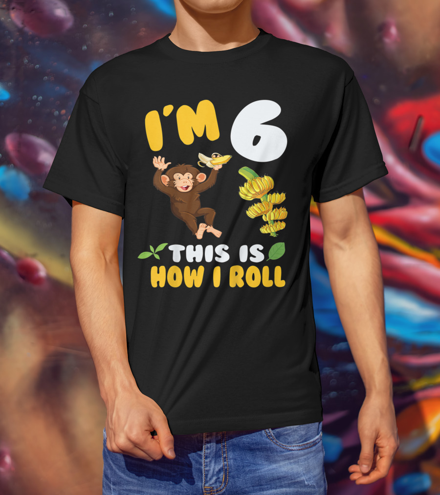 I'm 6 This Is How I Roll Monkey Banana Fun T-Shirt