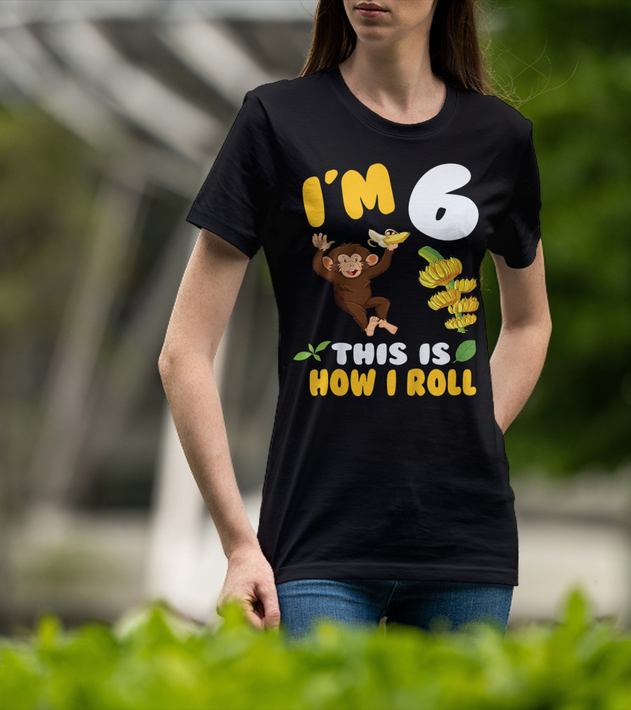 I'm 6 This Is How I Roll Monkey Banana Fun T-Shirt