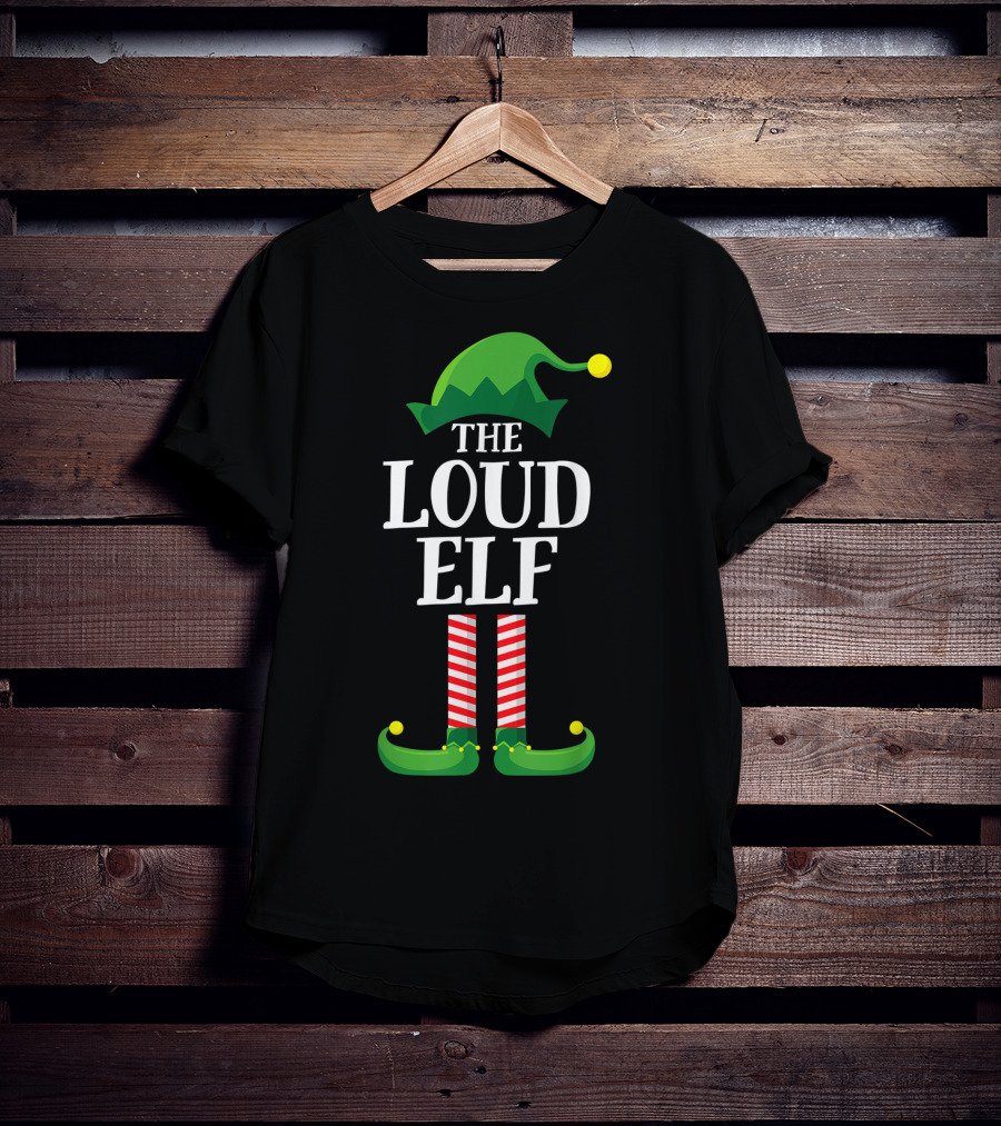 The Loud Elf Matching Family Group Christmas Party Festive T-Shirt