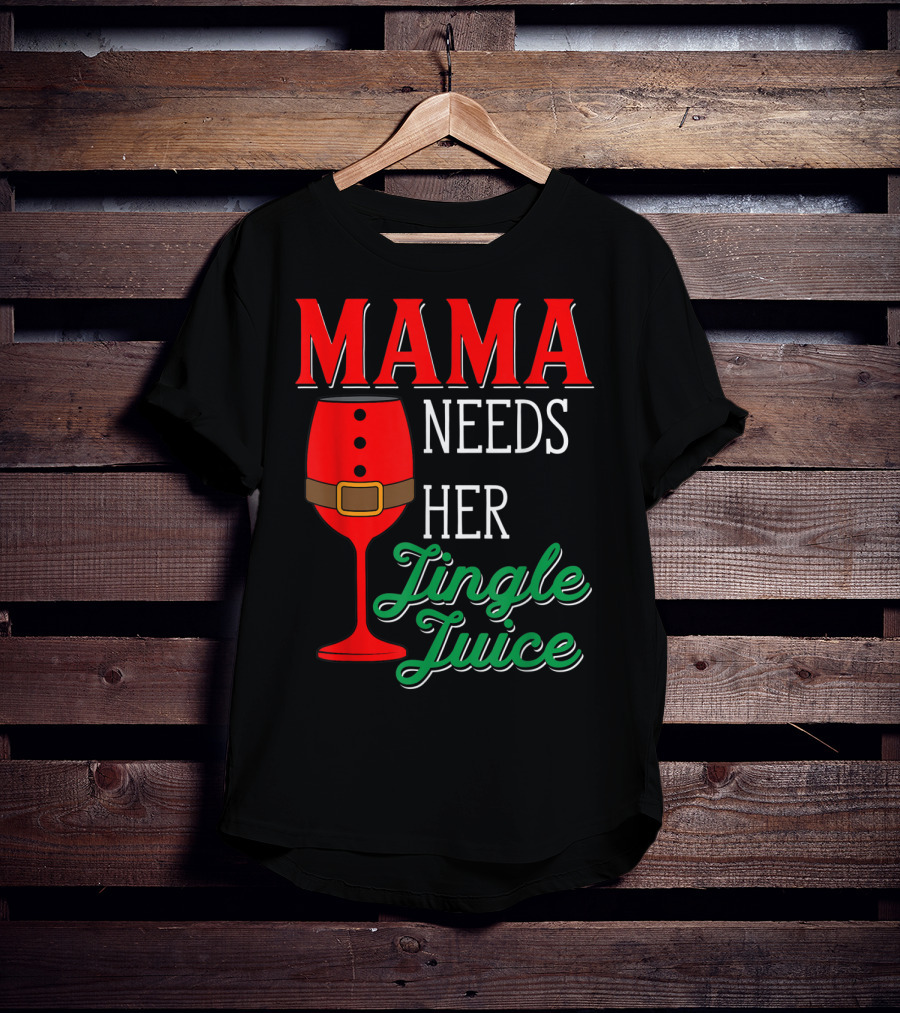 Mama Needs Her Jingle Juice Wine Glass Santa Suit T-Shirt