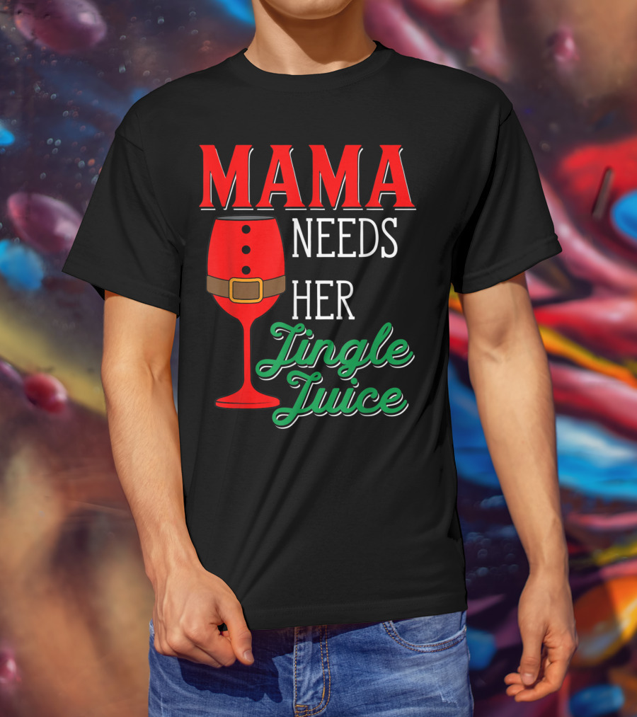 Mama Needs Her Jingle Juice Wine Glass Santa Suit T-Shirt