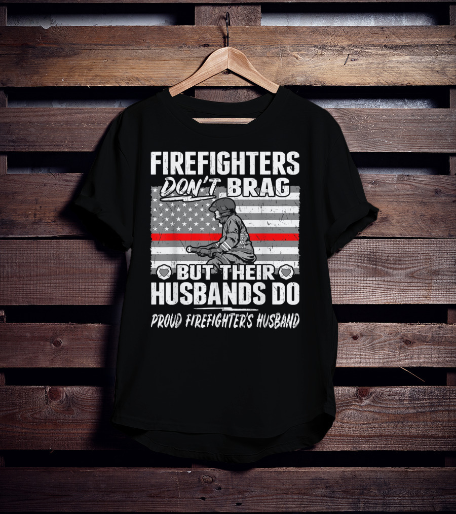 Firefighters Don't Brag But Their Husbands Do Proud Firefighter's Husband T-Shirt