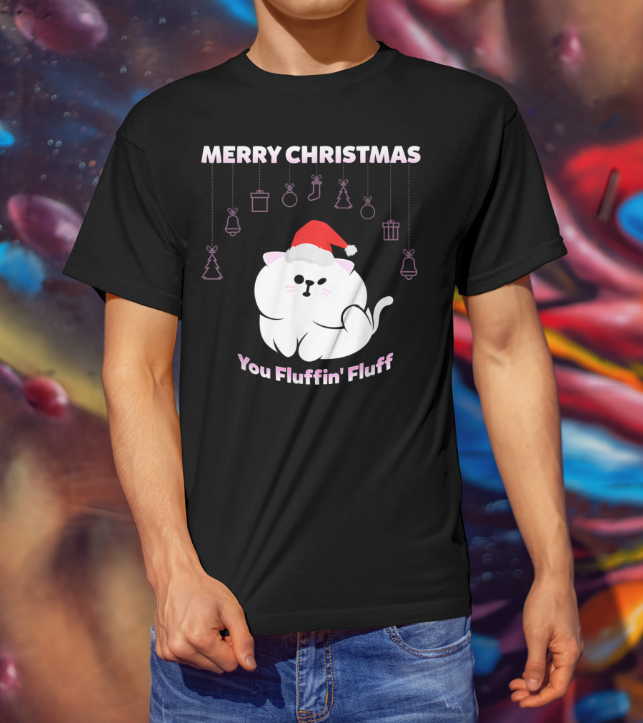 Merry Christmas You Fluffin' Fluff Cat With Santa Hat And Holiday Ornaments T-Shirt