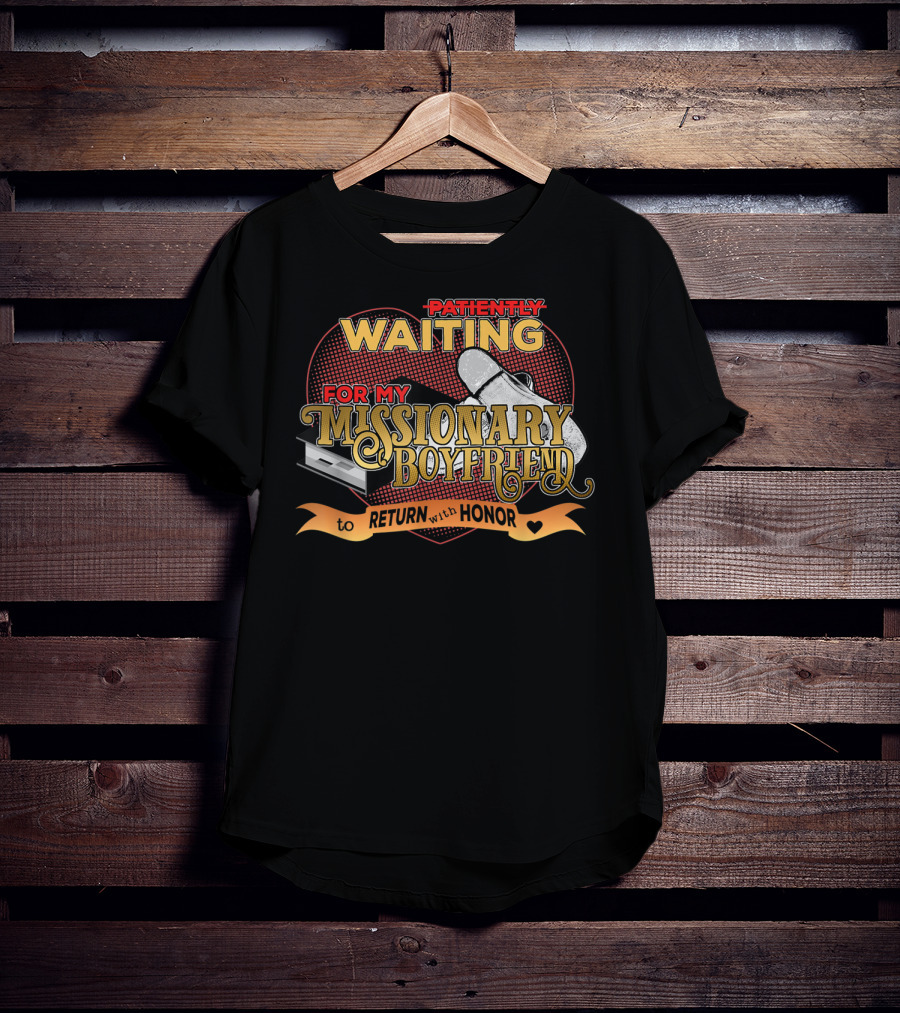 Patiently Waiting For My Missionary Boyfriend To Return With Honor T-Shirt