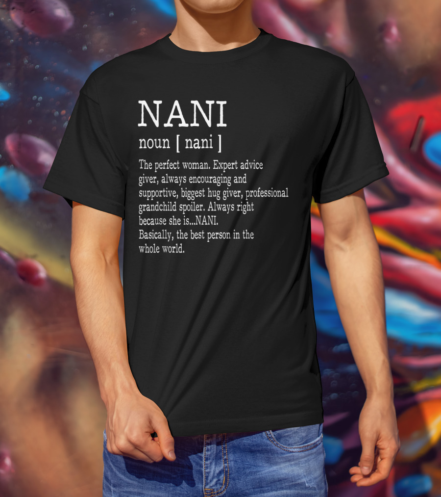 Nani Definition The Perfect Woman Expert Advice Giver Professional Grandchild Spoiler T-Shirt