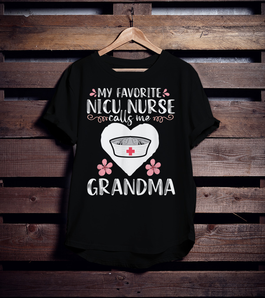 My Favorite NICU Nurse Calls Me Grandma T-Shirt
