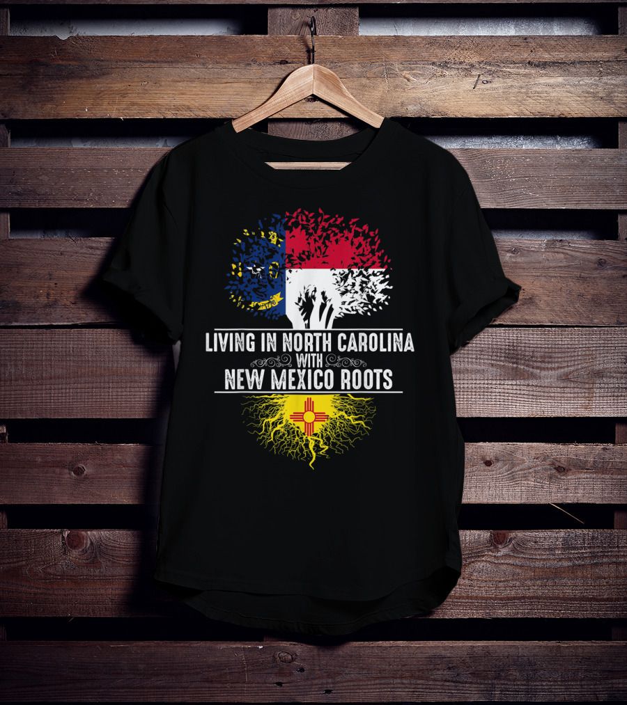 Living In North Carolina With New Mexico Roots T-Shirt