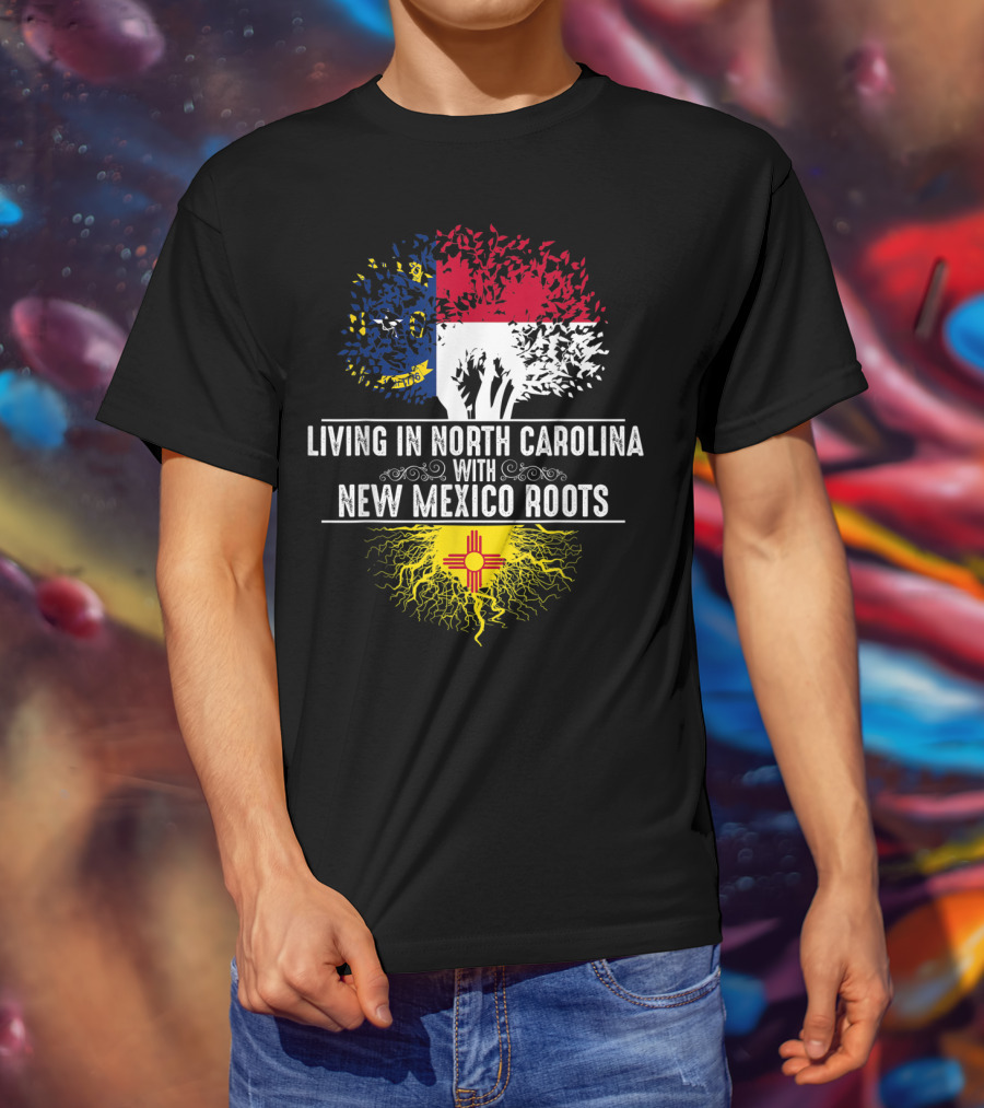 Living In North Carolina With New Mexico Roots T-Shirt