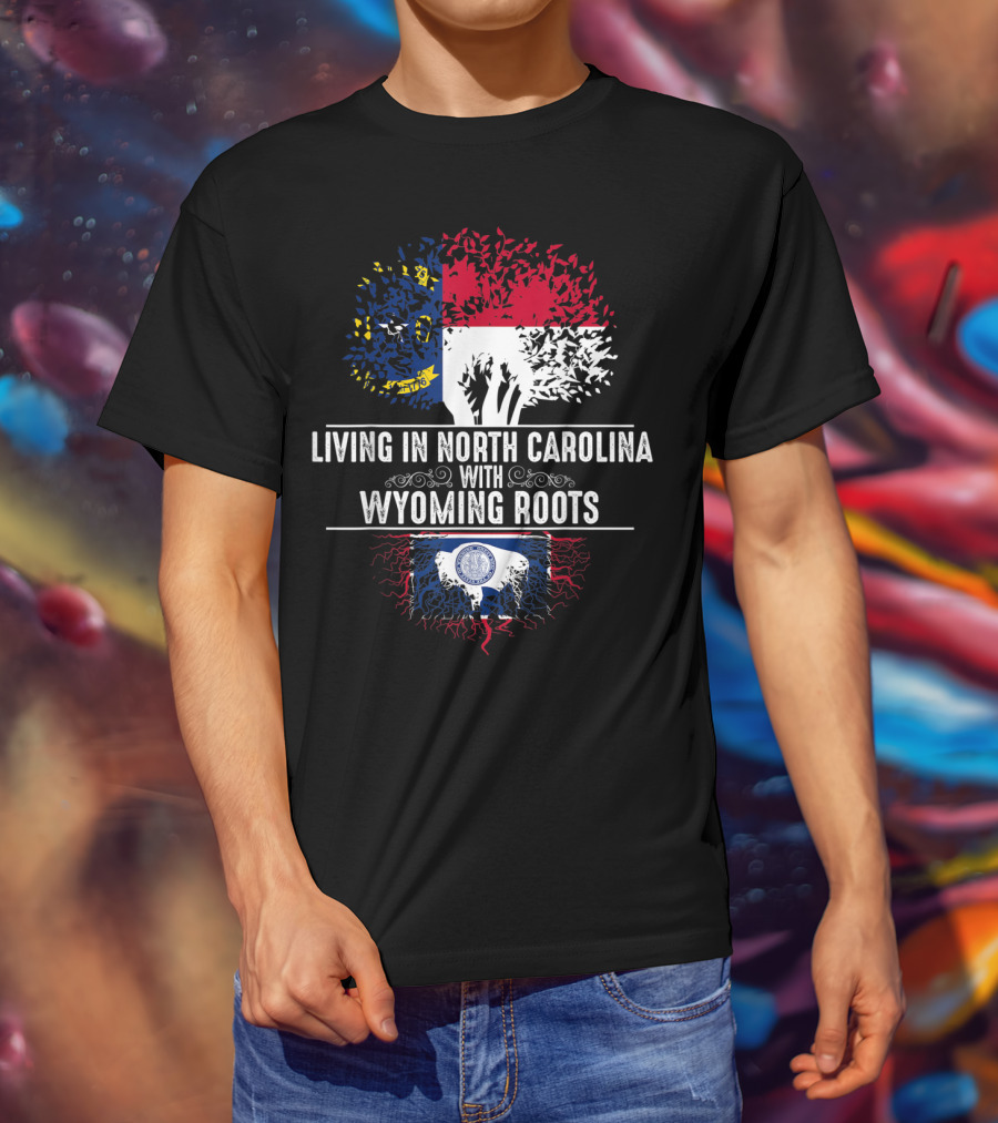 Living In North Carolina With Wyoming Roots State Flags And Tree Roots T-Shirt