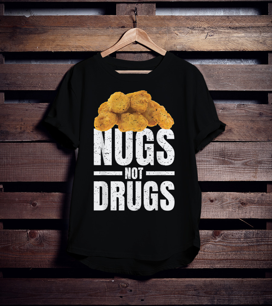 Nugs Not Drugs Funny Chicken Nugget Humor T-Shirt