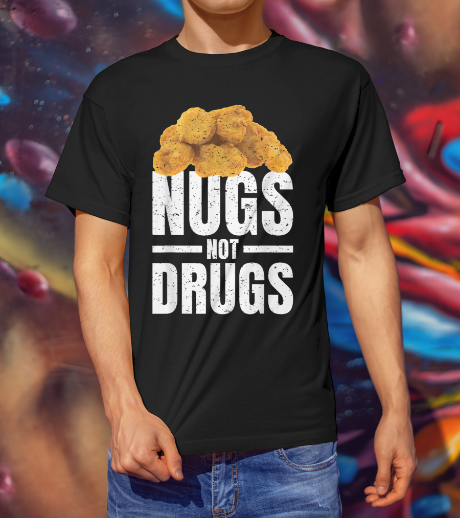 Nugs Not Drugs Funny Chicken Nugget Humor T-Shirt