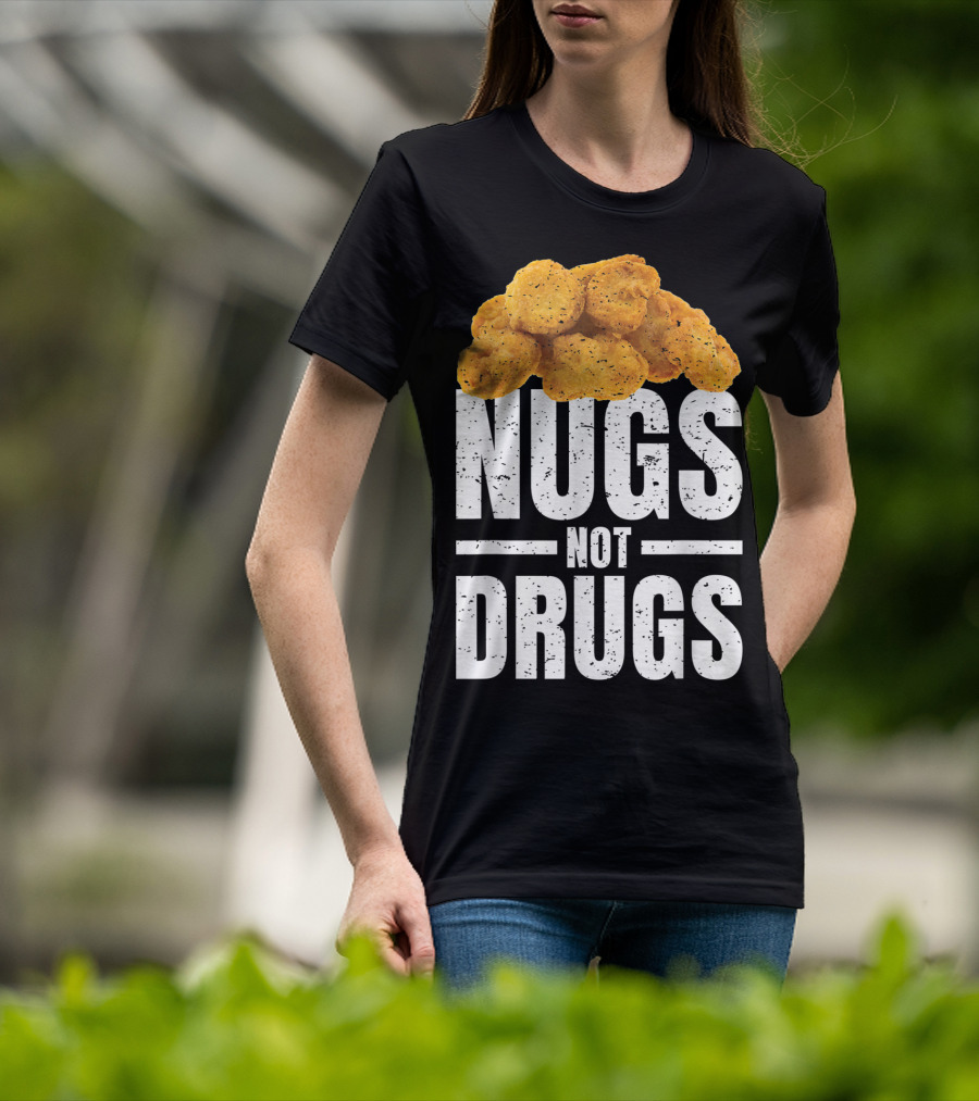 Nugs Not Drugs Funny Chicken Nugget Humor T-Shirt