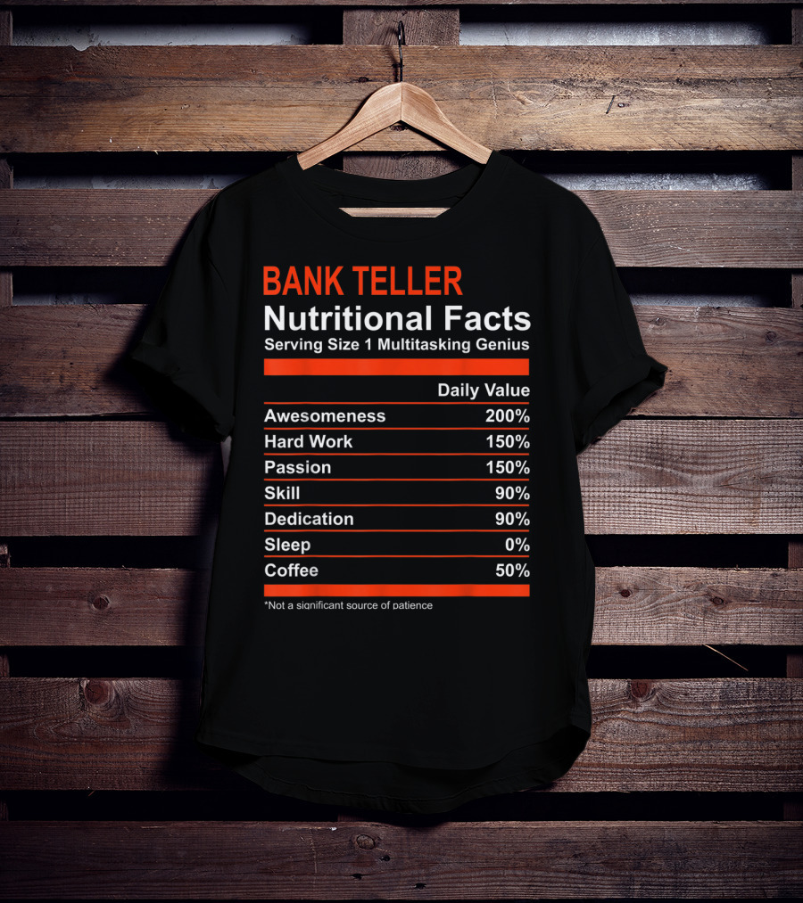 Bank Teller Nutritional Facts Serving Size 1 Multitasking Genius Awesomeness 200% Hard Work Passion Skill Dedication Sleep Coffee T-Shirt