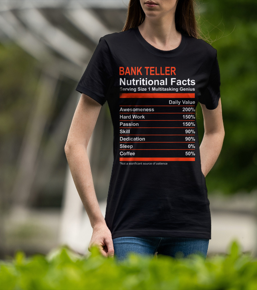 Bank Teller Nutritional Facts Serving Size 1 Multitasking Genius Awesomeness 200% Hard Work Passion Skill Dedication Sleep Coffee T-Shirt