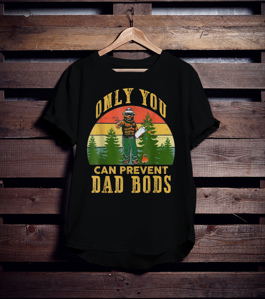 Only You Can Prevent Dad Bods Vintage Bear And Forest Scene T-Shirt